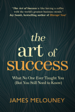 The Art of Success: What No One Ever Taught You (But You Still Need to Know)
